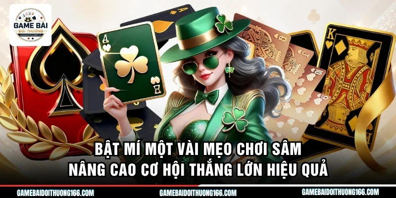 Bật mí một vài mẹo chơi sâm nâng cao cơ hội thắng lớn hiệu quả