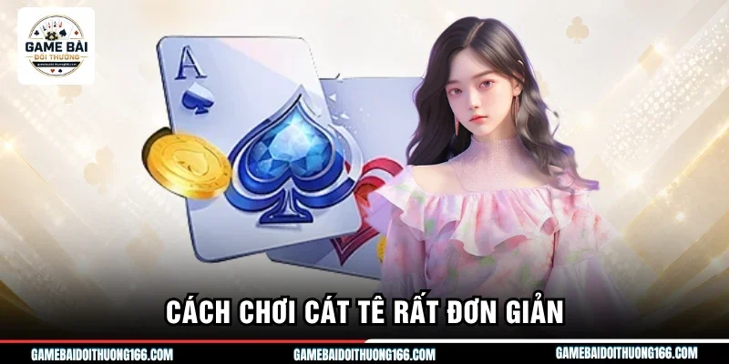 Cách chơi cát tê rất đơn giản