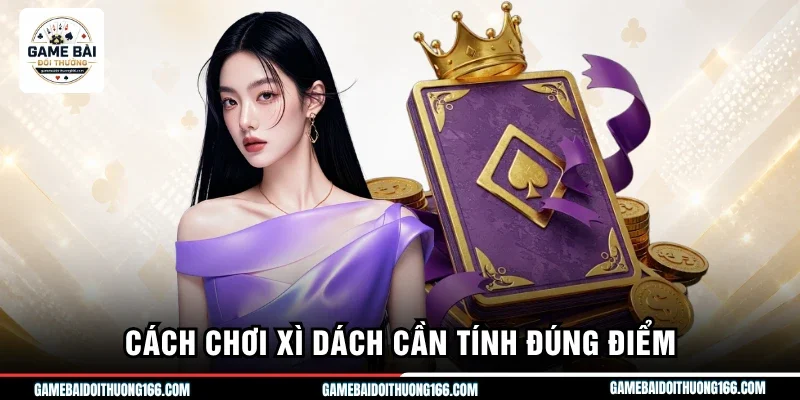 Cách Chơi Xì Dách - Top 3 Thế Rút Bài Căng Não Nhất 2026 3 Cách chơi xì dách cần tính đúng điểm