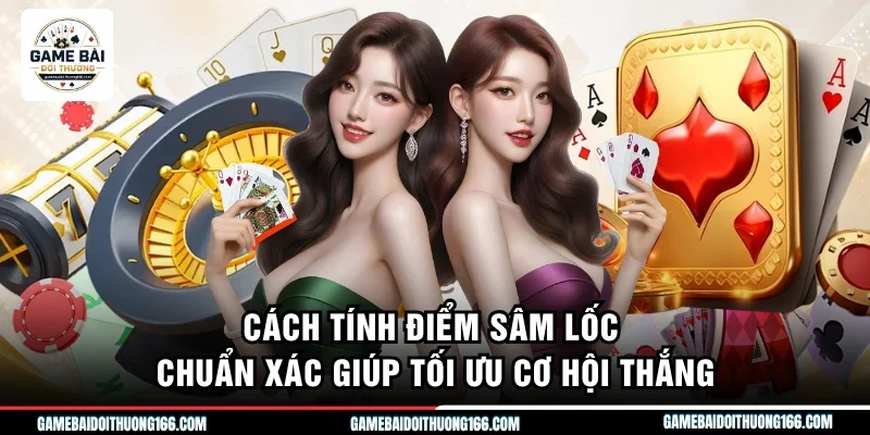 Cách Tính Điểm Sâm Lốc Chuẩn Xác Giúp Tối Ưu Cơ Hội Thắng 1 Cách tính điểm sâm lốc