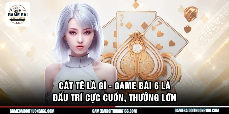 cát tê là gì
