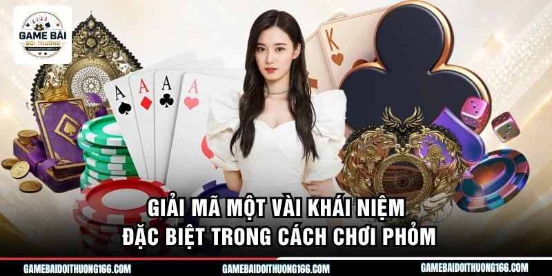 Giải mã một vài khái niệm đặc biệt trong cách chơi phỏm