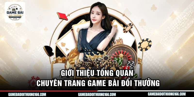 Giới thiệu tổng quan chuyên trang game bài đổi thưởng