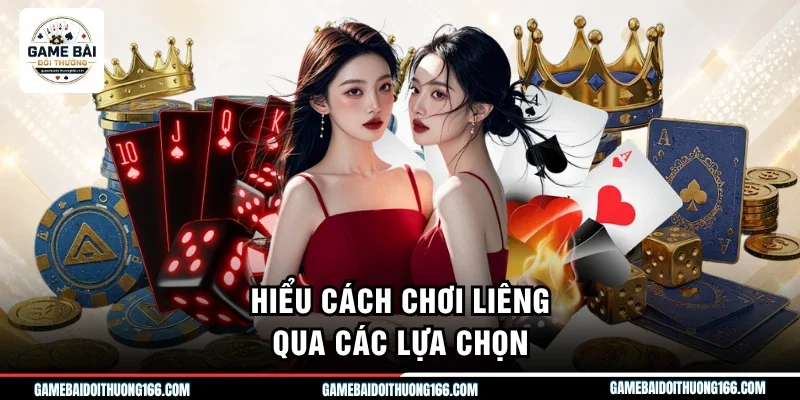 Hiểu cách chơi liêng qua các lựa chọn