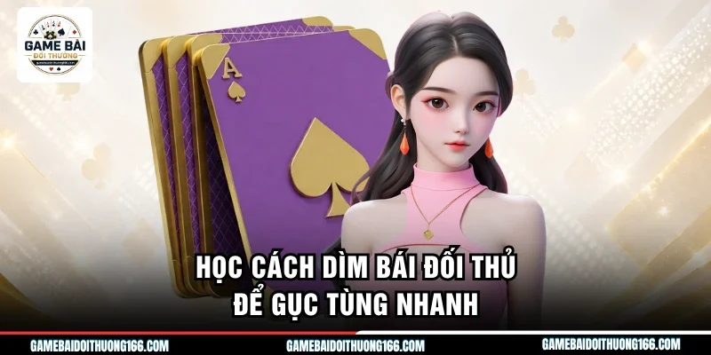 Học cách dìm bái đối thủ để gục tùng nhanh