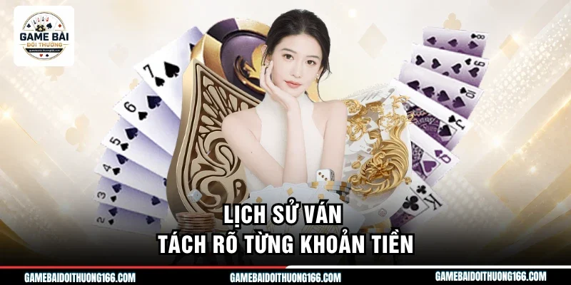 Lịch sử ván tách rõ từng khoản tiền