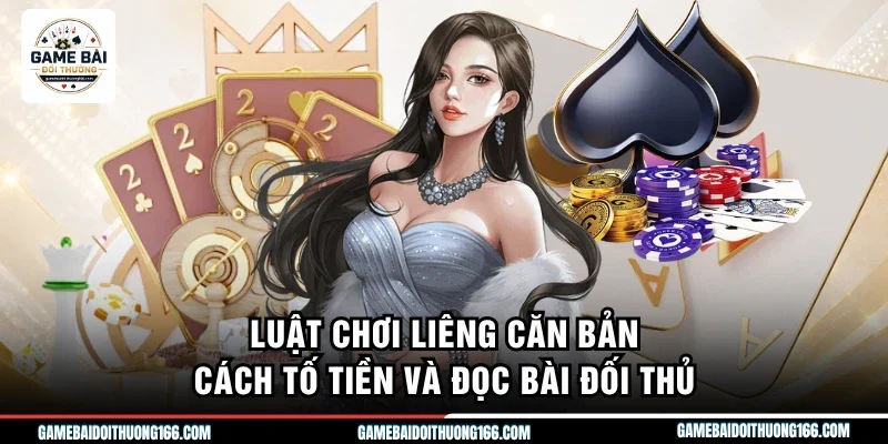 Luật Chơi Liêng Căn Bản - Cách Tố Tiền Và Đọc Bài Đối Thủ 1 luật chơi liêng