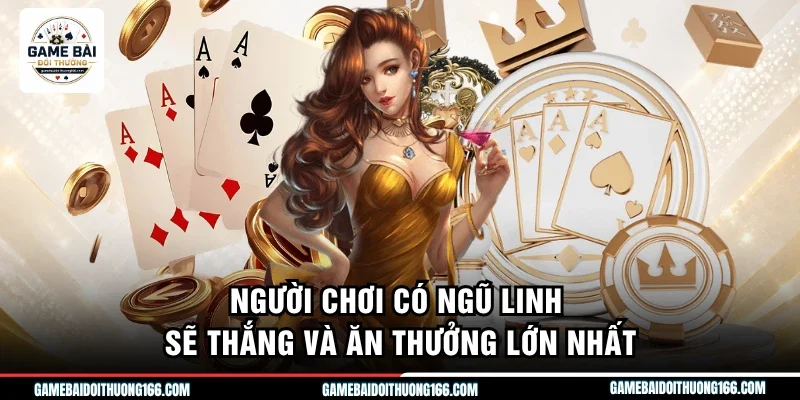 Người chơi có ngũ linh sẽ thắng và ăn thưởng lớn nhất