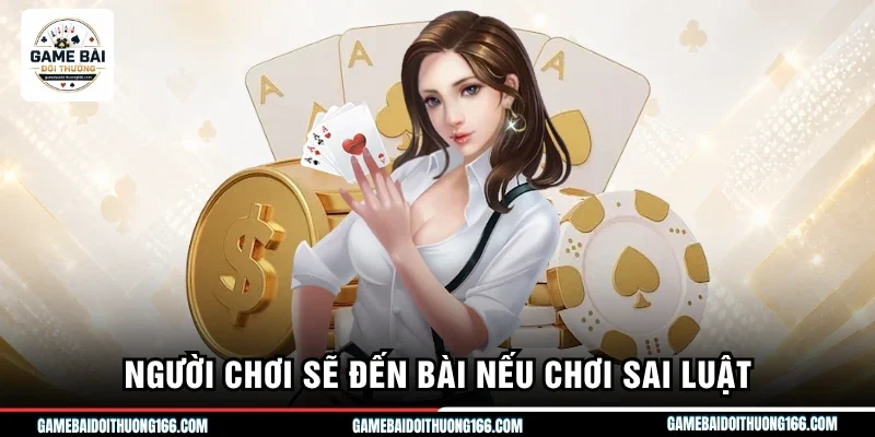 Người chơi sẽ đến bài nếu chơi sai luật