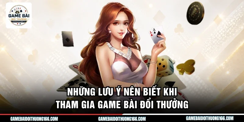 Những lưu ý nên biết khi tham gia game bài đổi thưởng