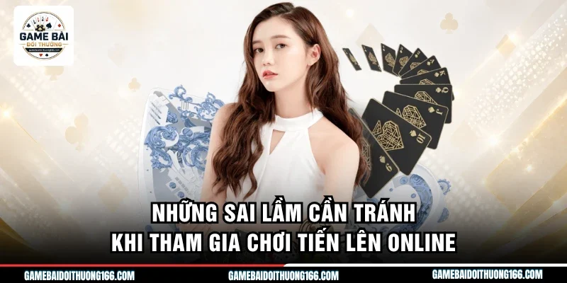 Những sai lầm cần tránh khi tham gia chơi tiến lên online