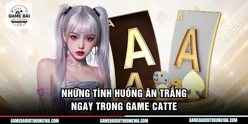 Những tình huống ăn trắng ngay trong game catte