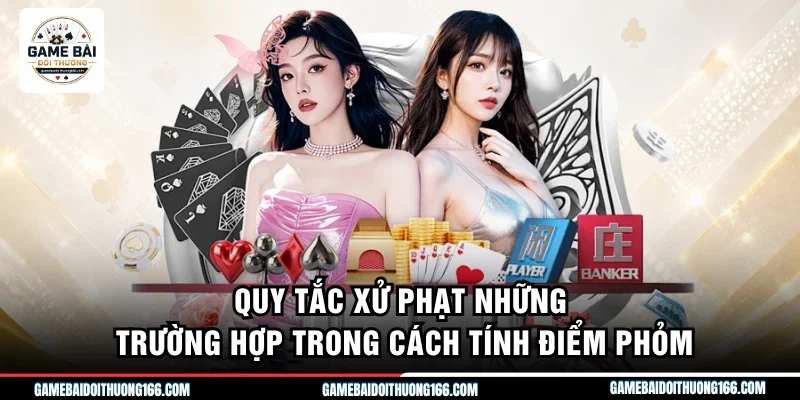 Quy tắc xử phạt những trường hợp trong cách tính điểm phỏm