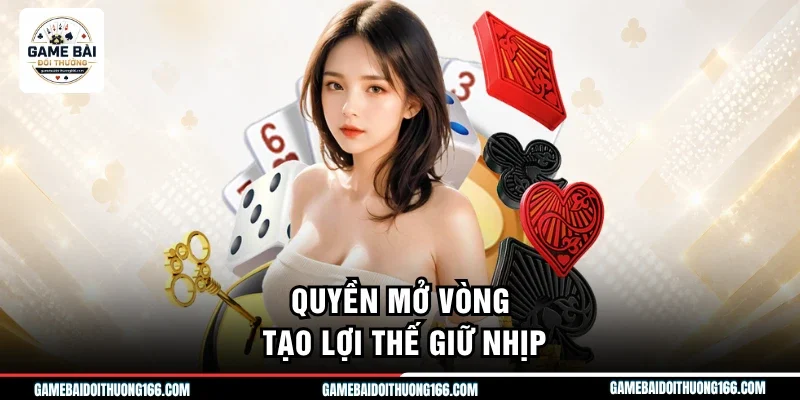 Quyền mở vòng tạo lợi thế giữ nhịp