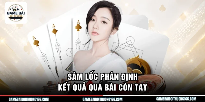 Sâm lốc phân định kết quả qua bài còn tay