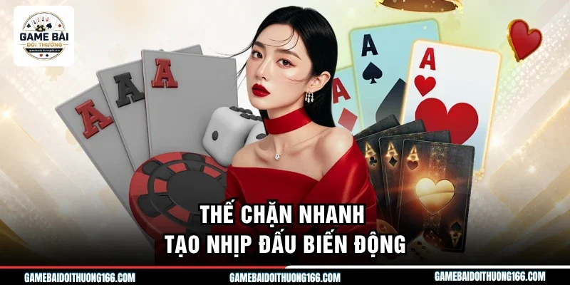 Thế chặn nhanh tạo nhịp đấu biến động