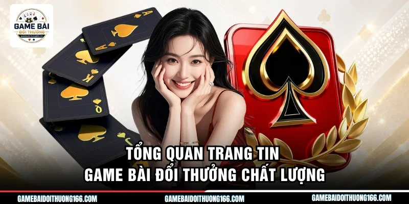 Tổng quan trang tin game bài đổi thưởng chất lượng